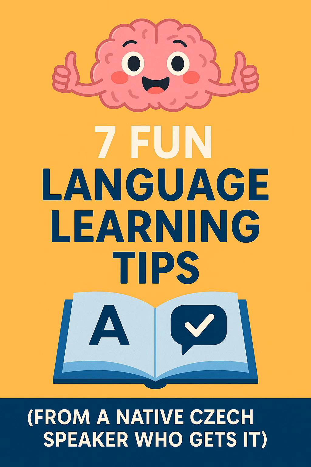 Illustration of a smiling cartoon brain giving two thumbs up above the bold title "7 Fun Language Learning Tips." Below is an open book with language icons, and the subtitle reads, "From a native Czech speaker who gets it." The background is a vibrant yellow-orange, giving the image an energetic and playful vibe.